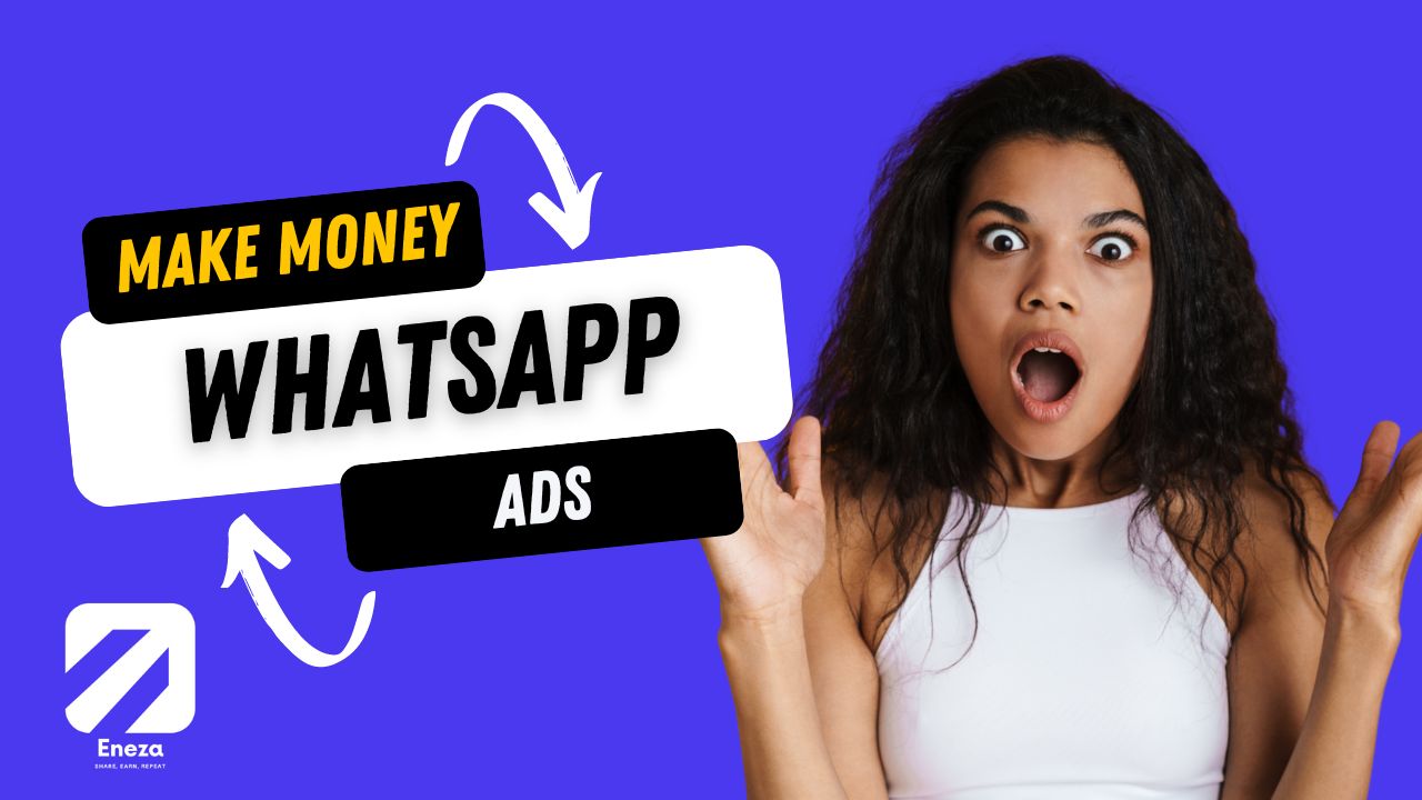 Make Money With Whatsapp By Sharing Ads On Eneza